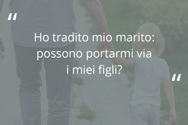 Frase "ho tradito mio marito: possono portarmi via i figli?"